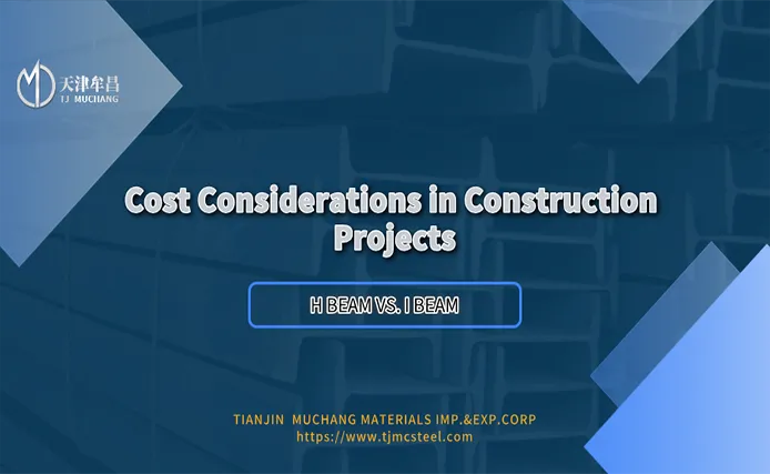 Consideraciones de coste de H Beam vs I Beam en proyectos de construcción